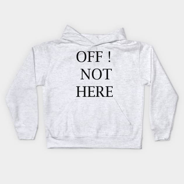 OFF NOT HERE!, for guys , gift foe my buddy Kids Hoodie by holatonews